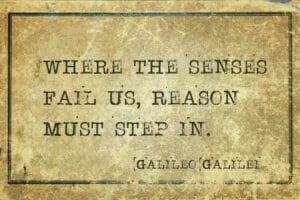 Where the senses fail us, reason must step in - ancient Italian astronomer, physicist, engineer, philosopher, and mathematician Galileo Galilei quote